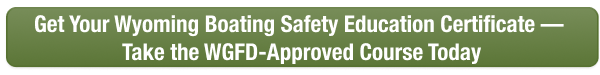 CTA button to take the Wyoming boater safety course online with Boat-Ed, approved by WGFD.