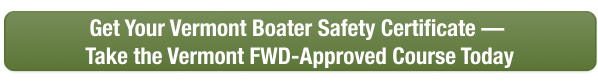Green CTA button to take the Vermont boater safety course online with Boat-Ed today. 
