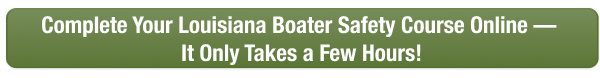 CTA to complete Louisiana boater safety course online today with Boat-Ed, takes only a few hours. 