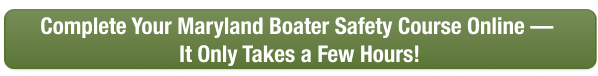 CTA to complete Maryland boater safety course online today with Boat-Ed, takes only a few hours.