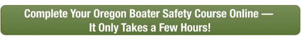 CTA to complete Oregon boater safety course online today with Boat-Ed, takes only a few hours.